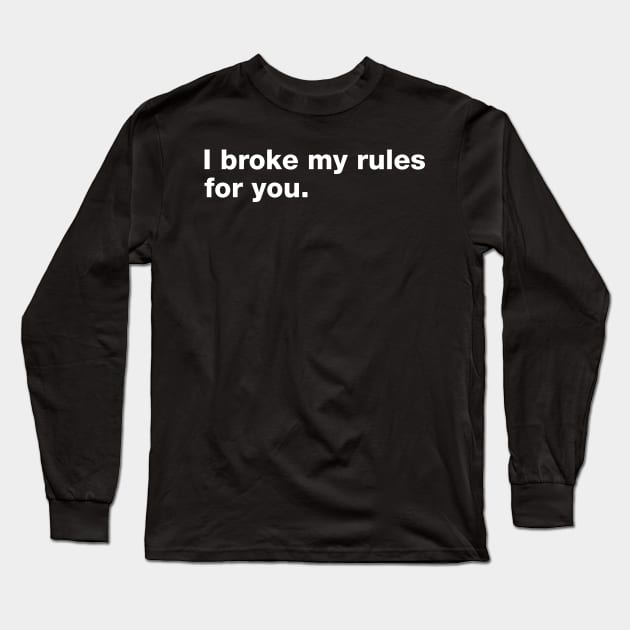 I Broke My Rules For You. Long Sleeve T-Shirt by CityNoir